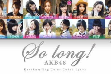 AKB48 - So long! (Kan/Rom/Eng Color Coded Lyrics)
