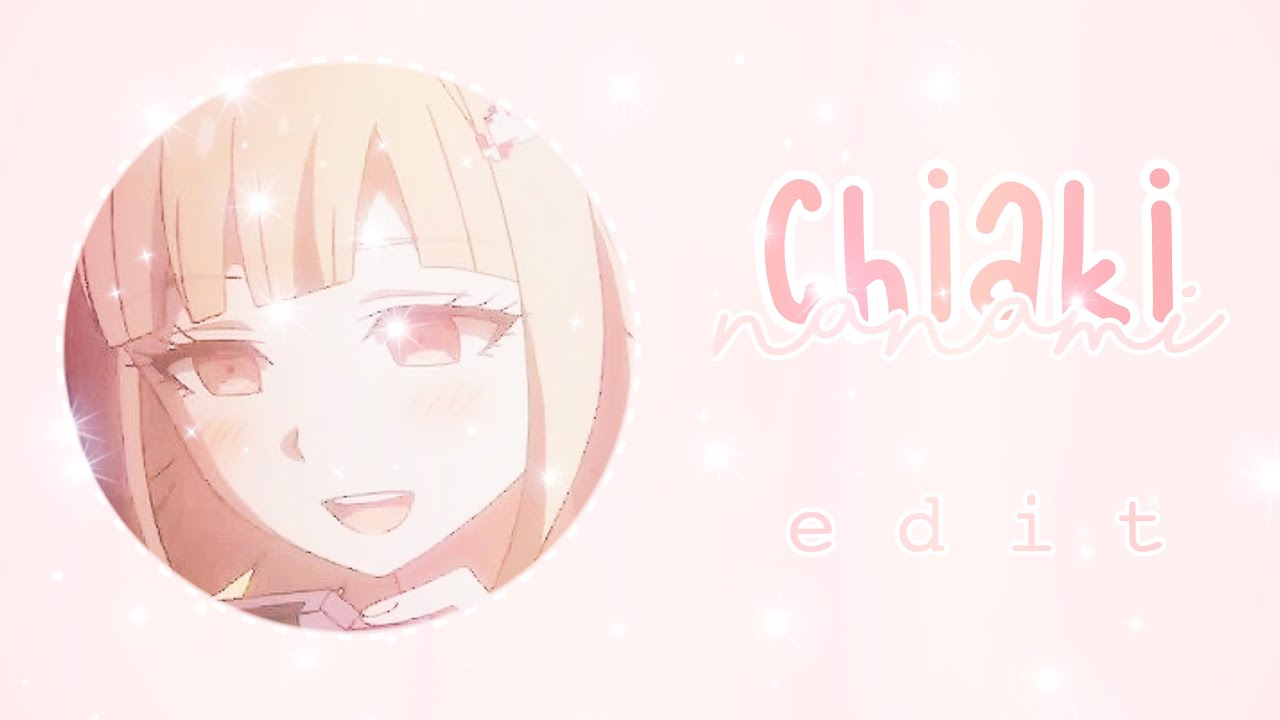 Chiaki Nanami Edit || read desc ||