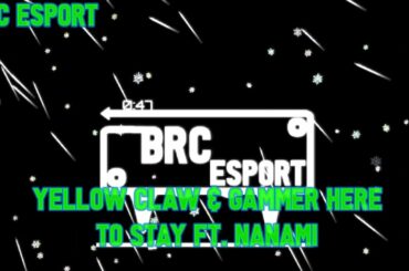 BRC ESPORT -  Claw & Gammer - Here To Stay ft. NANAMI (Dirty Audio Remix)