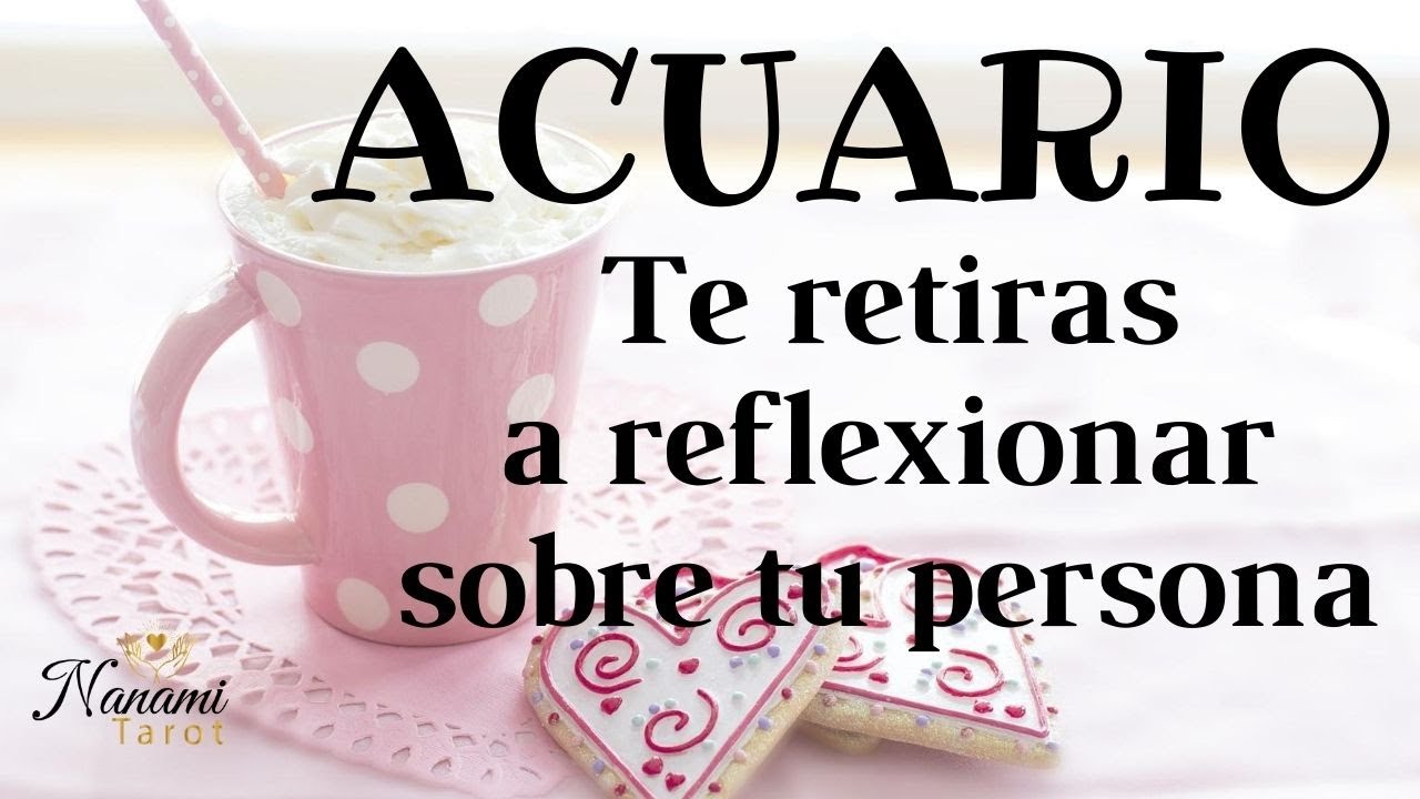 ACUARIO ♒ TE RETIRAS A REFLEXIONAR SOBRE TU PERSONA ESPECIAL ACUARIO ♒ TE RETIRAS A REFLEXIONAR SOBRE TU PERSONA ESPECIAL