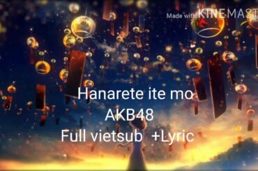 AKB48 || Hanarete Ite mo || Full lyrics + Vietsub