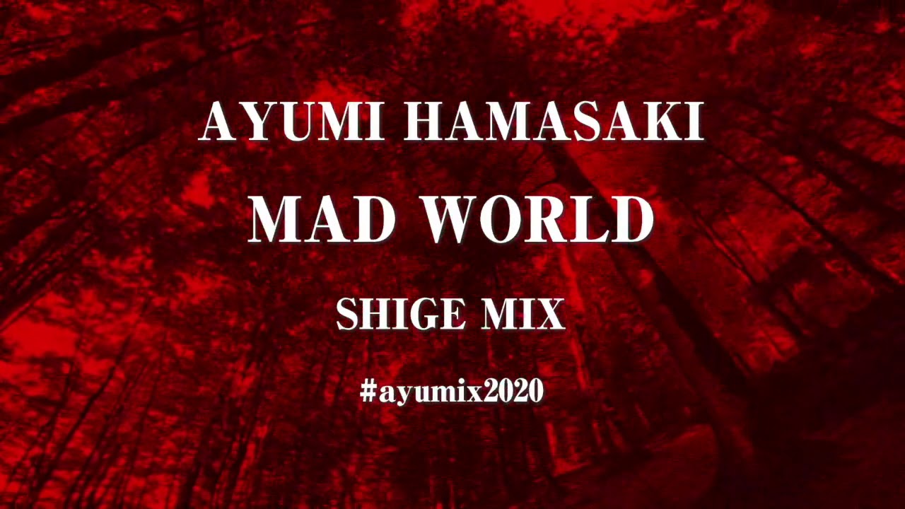 浜崎あゆみ「MAD WORLD」SHIGE-MIX #ayumix2020