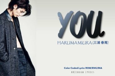 [ROM/ENG/INDO] HARUMA MIURA (三浦春馬) - YOU (歌詞) Lyrics