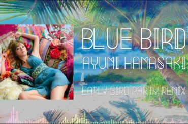 #ayumix2020 BLUE BIRD / 浜崎あゆみ【Early Bird Party Remix】