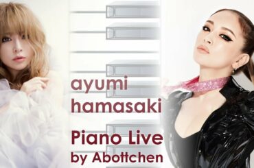 浜崎あゆみ－Dreamed a Dream / オヒアの木 / how beautiful you are / MOON / Song 4 U ~Piano Live by Abottchen~
