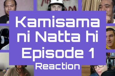 Kamisama ni Natta hi Episode 1 Reactions 神様になった日