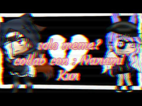 Collab con : Nanami Kun //solo meme??