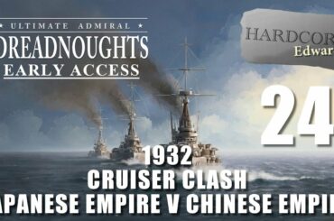 Ultimate Admiral: Dreadnoughts | Early Access | 24 | 1932 | Cruiser Clash | Japan V China