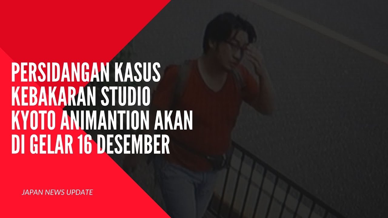 Kejaksaan Jepang akan gelar persidangan Kasus Pembakaran Kyoto Animation || JAPAN NEWS UPDATE Kejaksaan Jepang akan gelar persidangan Kasus Pembakaran Kyoto Animation || JAPAN NEWS UPDATE