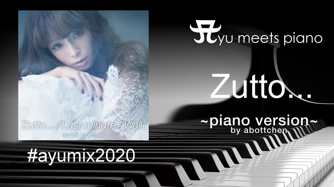 ayumi hamasaki – Zutto… ~Abottchen Piano with Vocal Version~ ayumi hamasaki - Zutto... ~Abottchen Piano with Vocal Version~