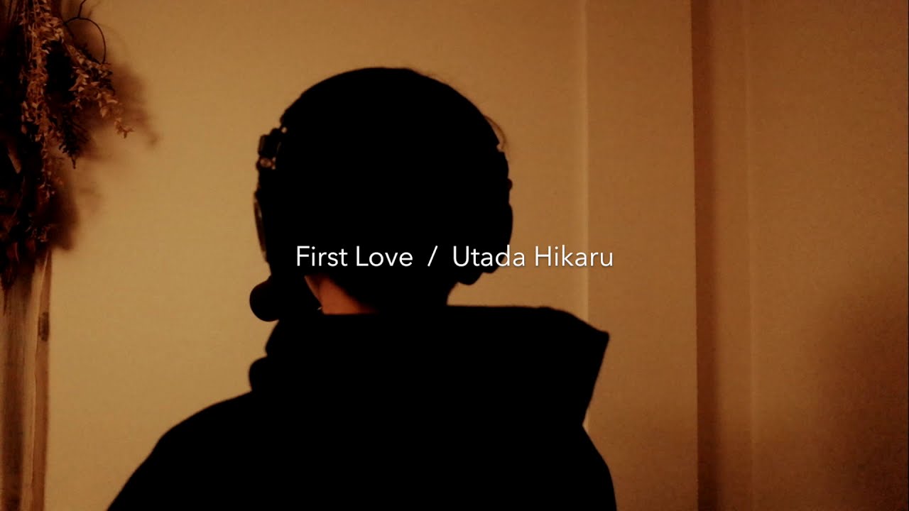 First Love – 宇多田ヒカル (cover) First Love - 宇多田ヒカル (cover)