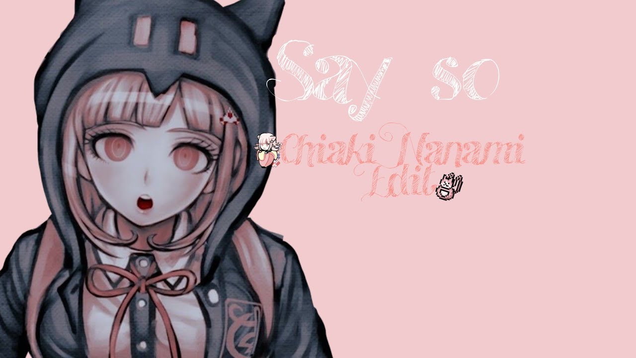 🎀 S a y     S o   ♡ | | Chiaki Nanami Edit 🎀