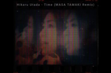 宇多田ヒカル - Time (MASA TAMAKI Remix) unofficial