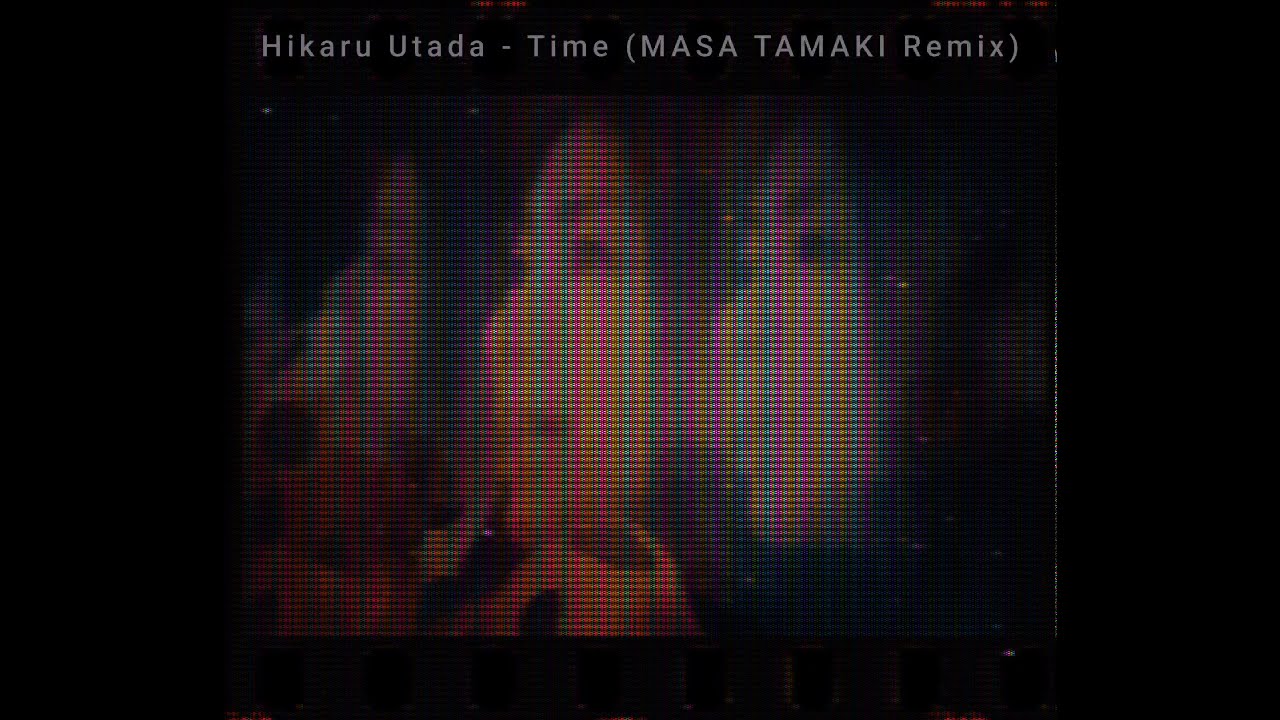 宇多田ヒカル - Time (MASA TAMAKI Remix) unofficial