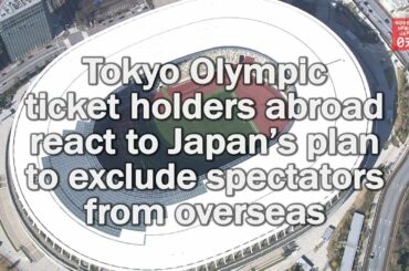 Tokyo Olympic ticket holders abroad react to Japan’s plan to exclude spectators from overseas