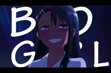 Ijiranaide, Nagatoro San「AMV」Bad Girl ᴴᴰ