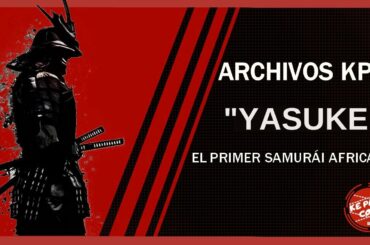 Yasuke: El Samurái Africano [ Archivos KPC ]