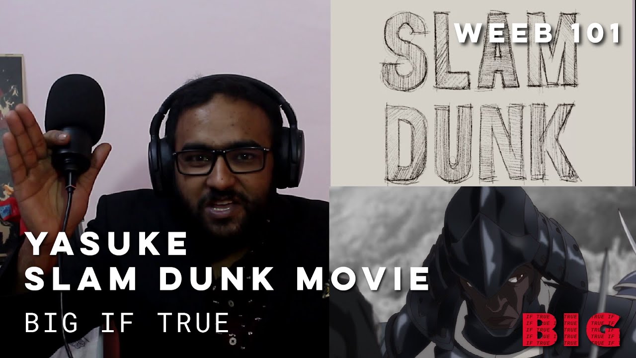 Slam Dunk Movie and Yasuke - Last Take | Big If True (Episode 4)