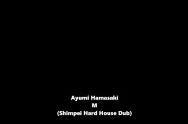 浜崎あゆみ - M (Shimpei Hard House Dub)