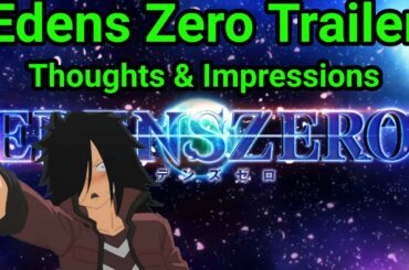 Edens Zero NEW Trailer Thoughts and First Impression VAs, Animation, Op, Etc. {Spoiler Warning}