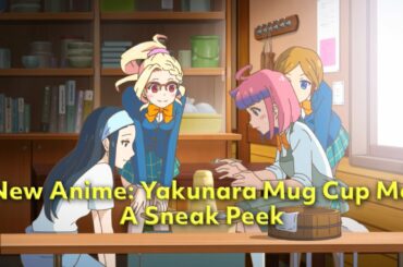 Early sneak peek of the new anime "Yakunara Mug Cup Mo" (English captions)