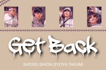 Get Back - JO1(SHOSEI/TAKUMI/SYOYA/SHION) 【JPN/ENG/HAN/ROM】