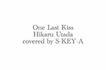宇多田ヒカル『One Last Kiss』covered by S-KEY-A