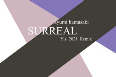 ayumix2020 「SURREAL」/ Ayumi Hamasaki - 浜崎あゆみ (Y.s 2021 Remix)