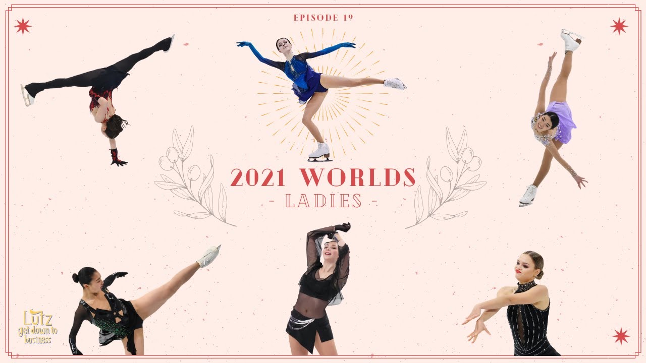 Ep19: 2021 Worlds - Ladies Recap (щербакова, туктамышева, трусова, 紀平 梨花, 坂本花織, 宮原 知子)