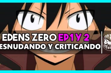 💥 DESNUDANDO Y CRITICANDO EDENS ZERO EP 1 Y 2 💥 || ANIME