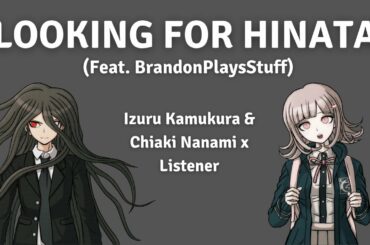 Looking for Hinata (feat. BrandonPlaysStuff) | Kamukura & Nanami x Listener | Danganronpa