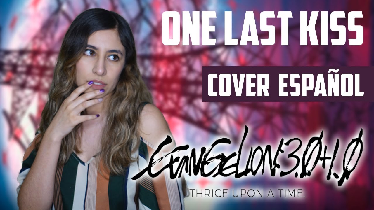 Evangelion 3.0+1.0 -Theme Song『One Last Kiss』- Hikaru Utada (宇多田ヒカル) | FULL COVER ESPAÑOL | Dianilis Evangelion 3.0+1.0 -Theme Song『One Last Kiss』- Hikaru Utada (宇多田ヒカル) | FULL COVER ESPAÑOL | Dianilis