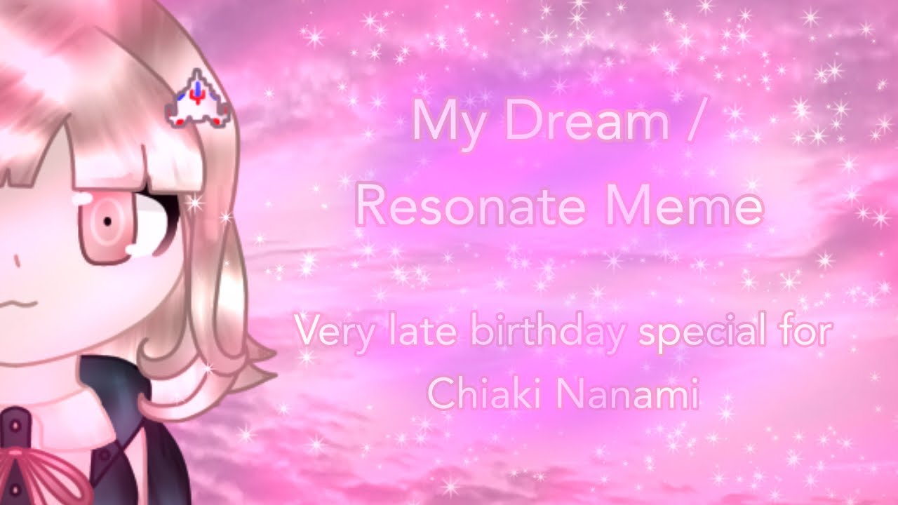 My Dream / Resonate meme // ft Chiaki Nanami // SDR2 // Late birthday gift for Chiaki