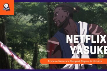 #Yasuke está chegando na Netflix. A história do primeiro mangaká Negro no Japão