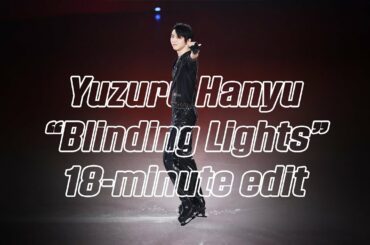 Yuzuru Hanyu 羽生結弦 — Blinding Lights "Ultimate 18-min Edit" (4K)