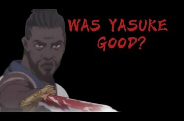 Was Yasuke Actually Good?