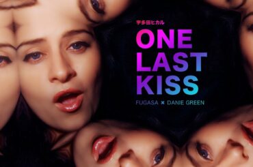 宇多田ヒカル『One Last Kiss』[Fugasa ✖ Danie Green]