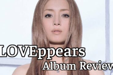 浜崎 あゆみ [Hamasaki Ayumi] LOVEppears Album Review