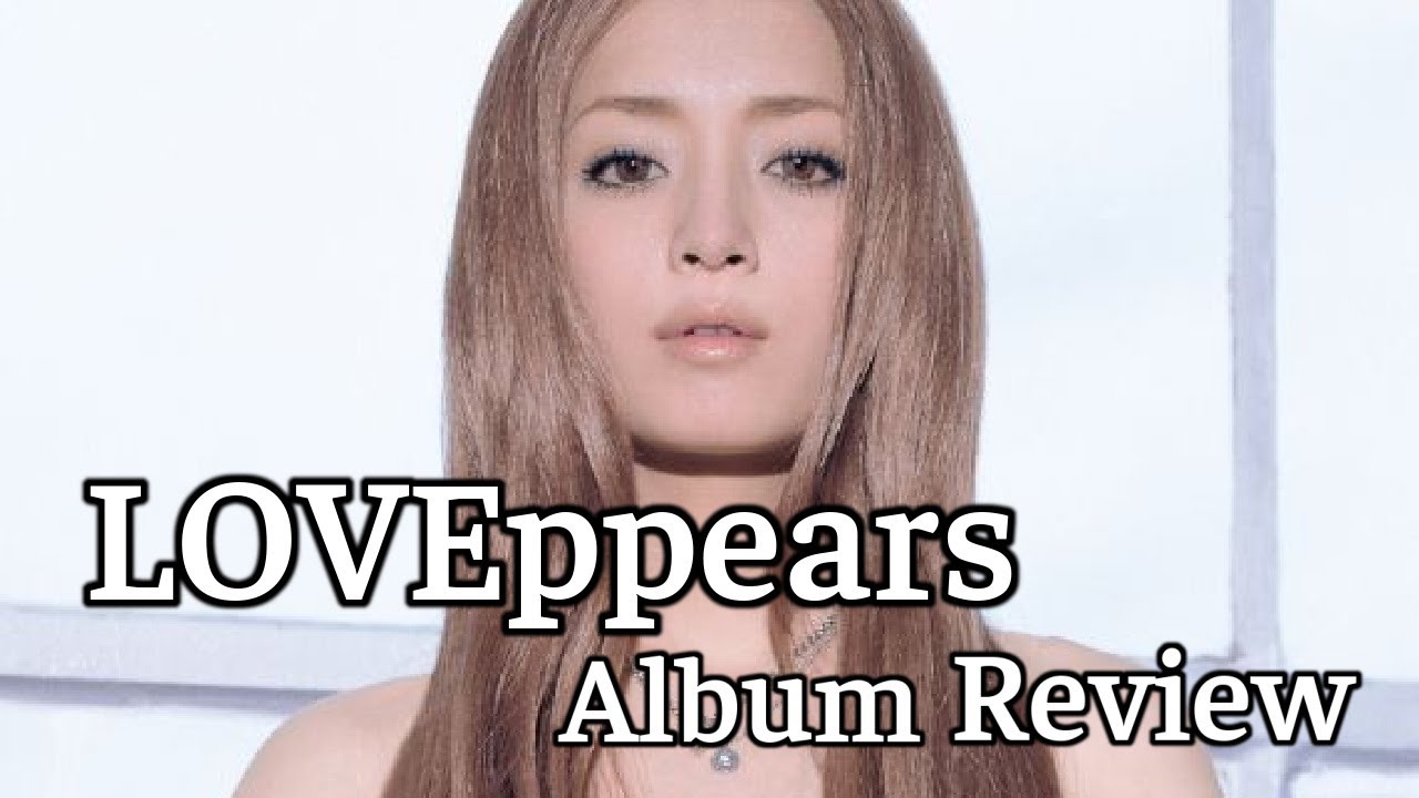 浜崎 あゆみ [Hamasaki Ayumi] LOVEppears Album Review