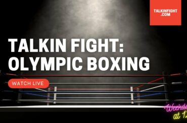 Olympic Boxing in Tokyo 2020/21 | Olympic Update | Talkin' Fight
