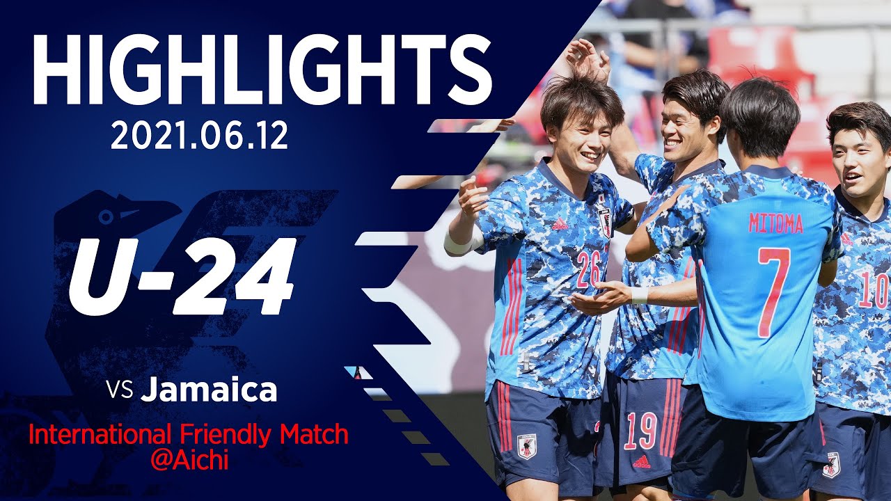 ハイライト U 24日本代表vsジャマイカ代表 国際親善試合 6 12 豊田スタジアム Yayafa