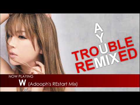 浜崎あゆみ – W (Adooph's REstart Mix) ~TROUBLE Remixed~