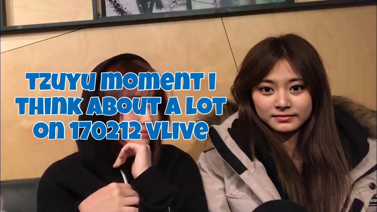 twice tzuyu moment i think about a lot on 170212 vlive