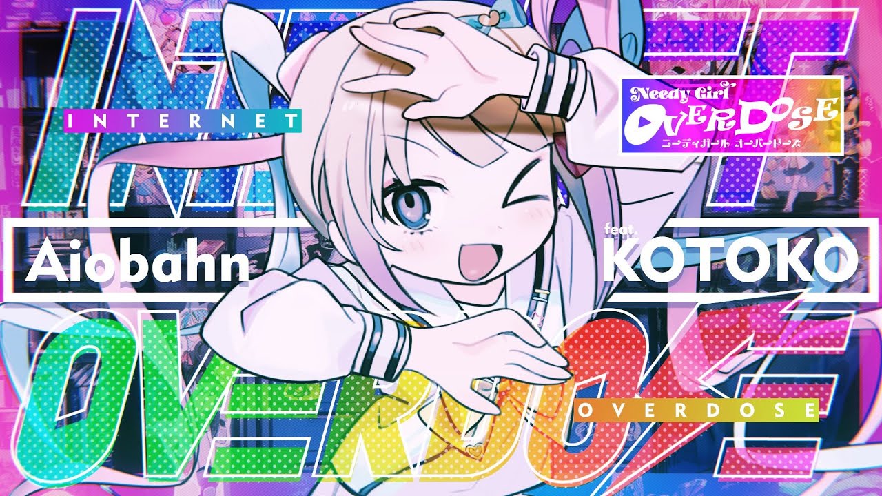 @Aiobahn feat. KOTOKO -INTERNET OVERDOSE(『NEEDY GIRL OVERDOSE』主題歌)