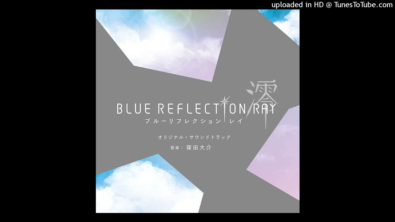 【BLUE REFLECTION 澪 RAY OST】Ruka – 覚醒 –