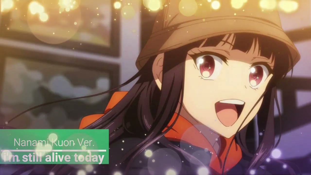 I'm Still Alive Today Full – Nanami Kuon Ver -Ost Song Paripi Koumei insert song パリピ孔明