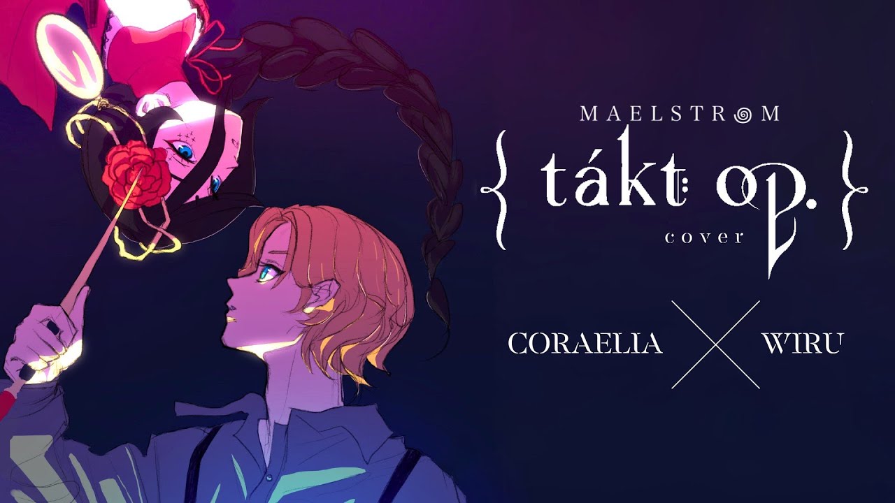 【Takt Op. Destiny Cover】// MAELSTR꩜M – coraelia × wiru