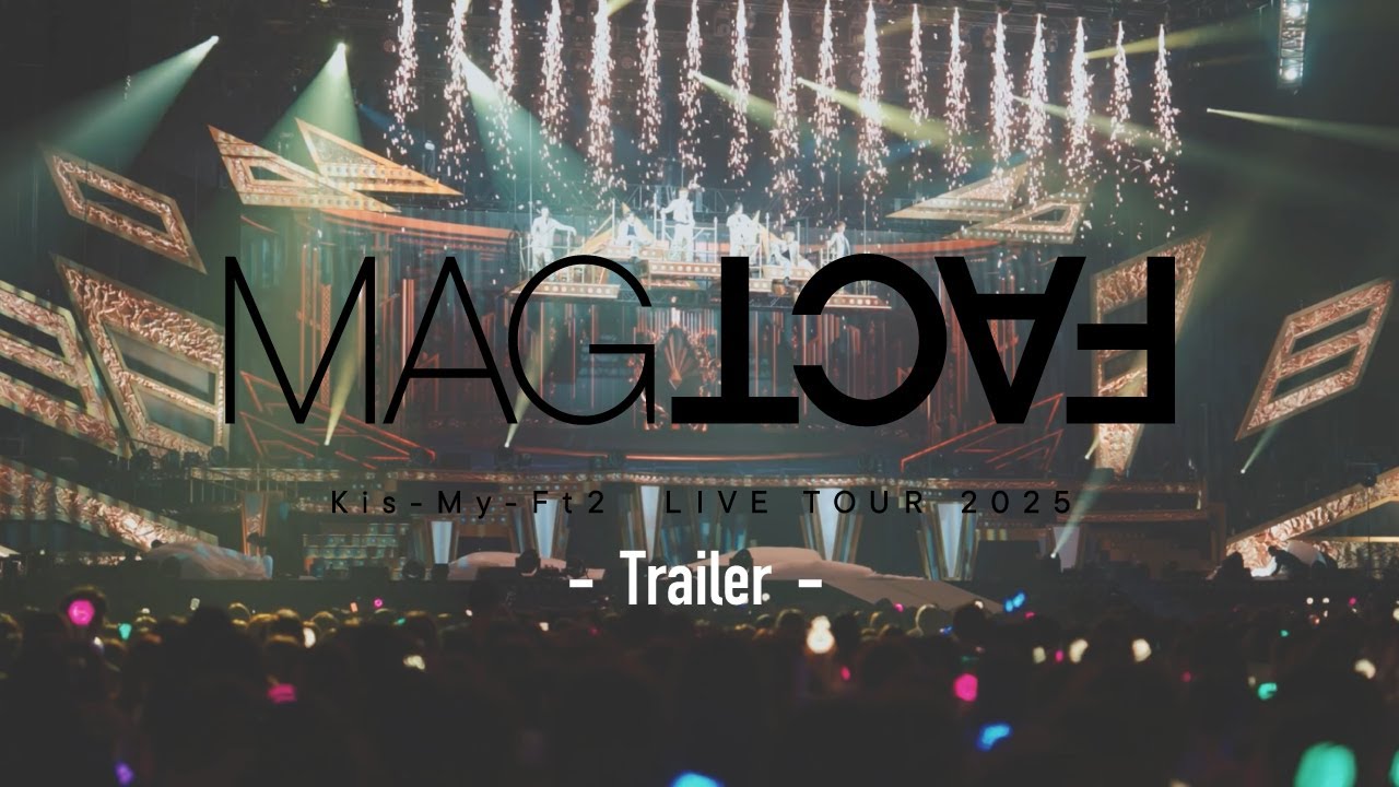【Trailer】 LIVE DVD & Blu-ray 「Kis-My-Ft2 LIVE TOUR 2025 MAGFACT」